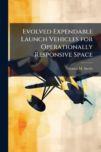 Evolved Expendable Launch Vehicles for Operationally Responsive Space ...