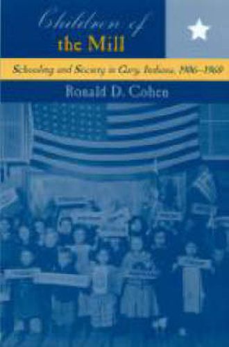 Cover image for Children of the Mill: Schooling and Society in Gary, Indiana, 1906-1960