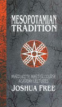 Cover image for Mesopotamian Tradition: Mardukite Master Course Academy Lectures (Volume Three)