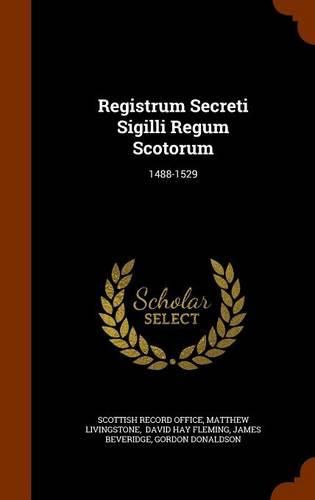 Registrum Secreti Sigilli Regum Scotorum: 1488-1529