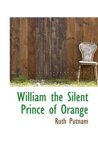 Cover image for William the Silent Prince of Orange