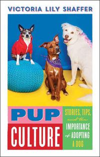 Cover image for Pup Culture: Stories, Tips, and the Importance of Adopting a Dog
