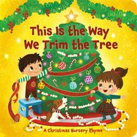 Cover image for This Is the Way We Trim the Tree: A Christmas Nursery Rhyme