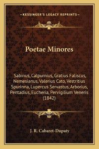 Cover image for Poetae Minores: Sabinus, Calpurnius, Gratius Faliscus, Nemesianus, Valerius Cato, Vestritius Spurinna, Lupercus Servastus, Arborius, Pentadius, Eucheria, Pervigilium Veneris (1842)