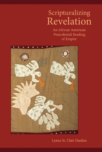 Cover image for Scripturalizing Revelation: An African American Postcolonial Reading of Empire