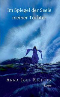 Cover image for Im Spiegel der Seele meiner Tochter: Autobiografischer Roman