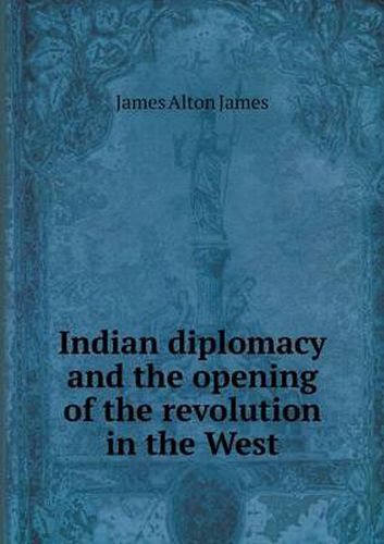 Cover image for Indian diplomacy and the opening of the revolution in the West