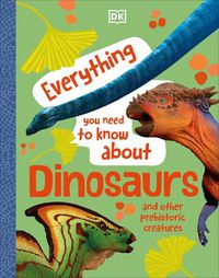 Cover image for Everything You Need to Know About Dinosaurs