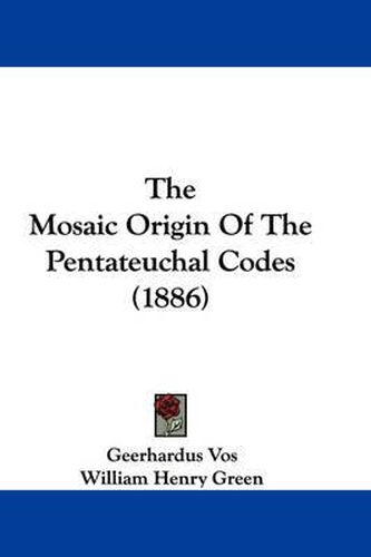 Cover image for The Mosaic Origin of the Pentateuchal Codes (1886)