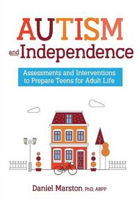 Cover image for Autism and Independence: Assessments and Interventions to Prepare Teens for Adult Life