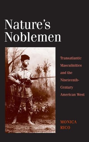 Cover image for Nature's Noblemen: Transatlantic Masculinities and the Nineteenth-Century American West