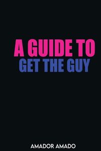 Cover image for A Guide To Get the Guy