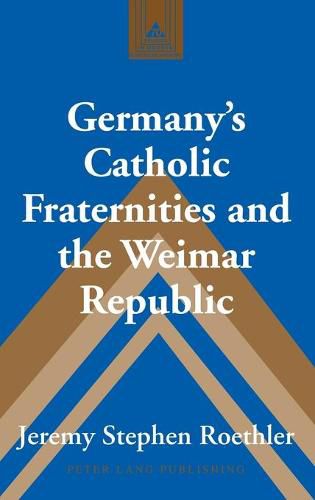 Germany's Catholic Fraternities and the Weimar Republic