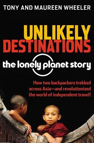 Cover image for Unlikely Destinations: The Lonely Planet Story