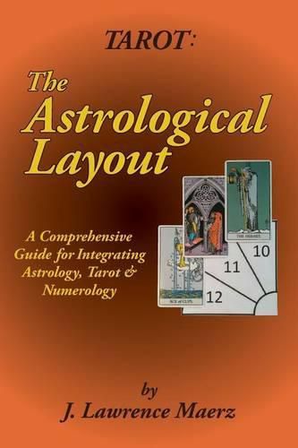 Cover image for Tarot: The Astrological Layout: A Comprehensive Guide for Integrating Astrology, Tarot & Numerology