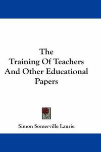 Cover image for The Training of Teachers and Other Educational Papers