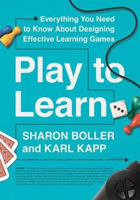 Cover image for Play to Learn: Everything You Need to Know About Designing Effective Learning Games