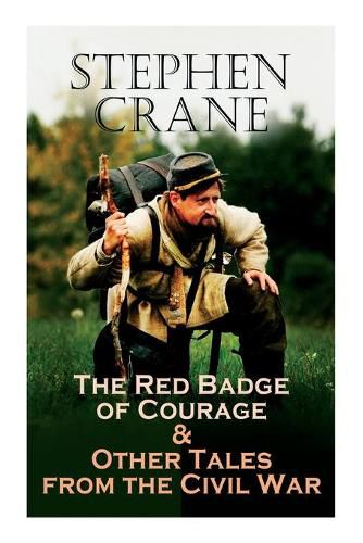 Cover image for The Red Badge of Courage & Other Tales from the Civil War: The Little Regiment, A Mystery of Heroism, The Veteran, An Indiana Campaign, A Grey Sleeve...