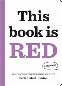 Cover image for Books That Drive Kids CRAZY!: This Book Is Red