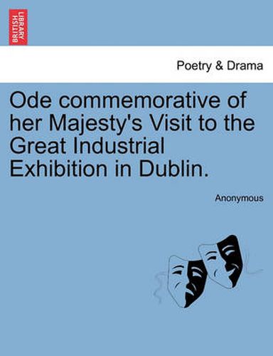 Cover image for Ode Commemorative of Her Majesty's Visit to the Great Industrial Exhibition in Dublin.