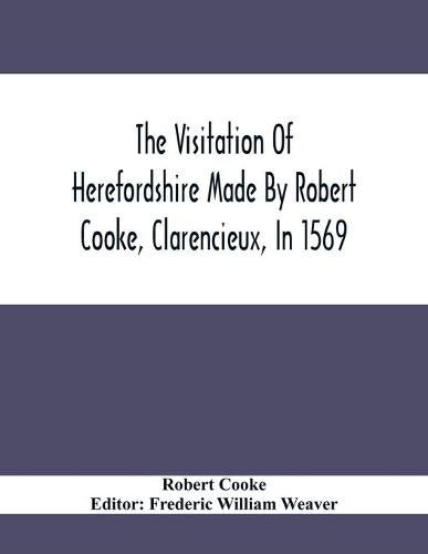 The Visitation Of Herefordshire Made By Robert Cooke, Clarencieux, In 1569