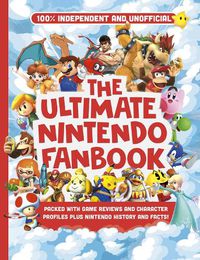 Cover image for Ultimate Nintendo Fanbook (Independent & Unofficial): The best Nintendo games, characters and more!
