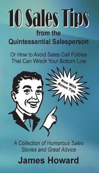 Cover image for 10 Sales Tips From The Quintessential Salesperson: How to Avoid Sales Call Foibles That Can Wreck Your Bottom Line