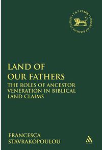 Cover image for Land of Our Fathers: The Roles of Ancestor Veneration in Biblical Land Claims