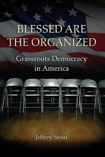 Cover image for Blessed are the Organized: Grassroots Democracy in America