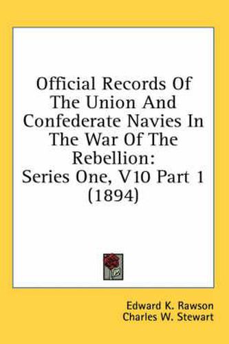 Cover image for Official Records of the Union and Confederate Navies in the War of the Rebellion: Series One, V10 Part 1 (1894)