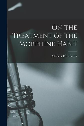 Cover image for On the Treatment of the Morphine Habit