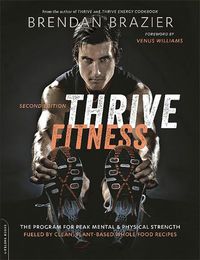 Cover image for Thrive Fitness, second edition: The Program for Peak Mental and Physical Strength-Fueled by Clean, Plant-based, Whole Food Recipes