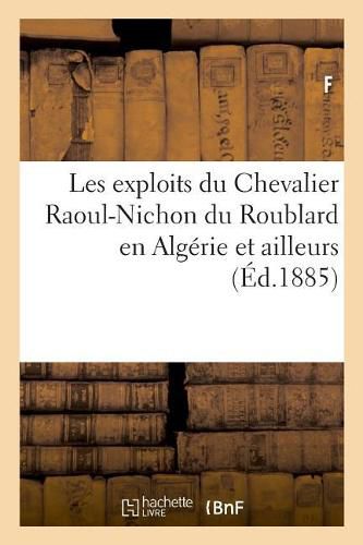 Les Exploits Du Chevalier Raoul-Nichon Du Roublard En Algerie Et Ailleurs