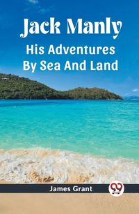 Cover image for Jack Manly His Adventures By Sea And Land