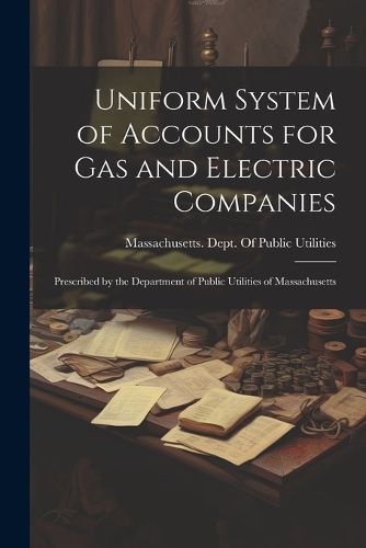 Cover image for Uniform System of Accounts for Gas and Electric Companies