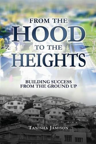 Cover image for From the Hood to the Heights: Building Success from the Ground Up