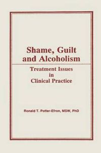 Cover image for Shame, Guilt and Alcoholism: Treatment Issues in Clinical Practice: Treatment Issues in Clinical Practice