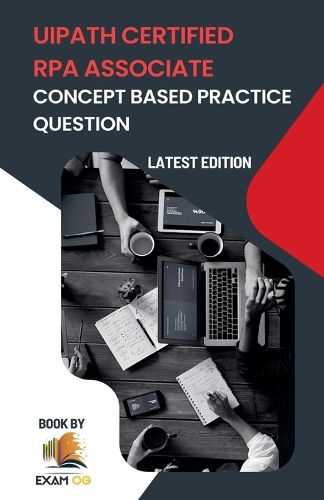 Cover image for Concept Based Practice Questions for UiPath RPA Associate Certification Latest Edition 2023
