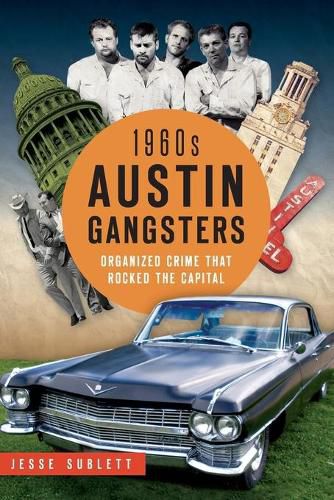 Cover image for 1960s Austin Gangsters: Organized Crime That Rocked the Capital