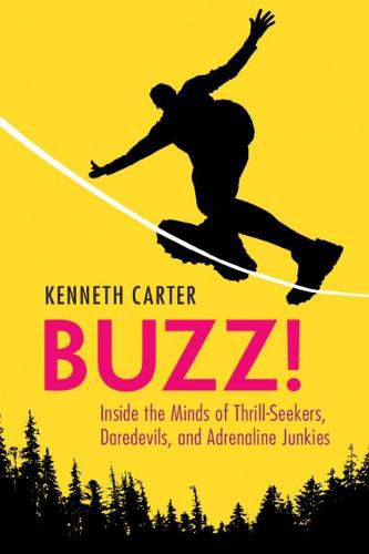 Cover image for Buzz!: Inside the Minds of Thrill-Seekers, Daredevils, and Adrenaline Junkies