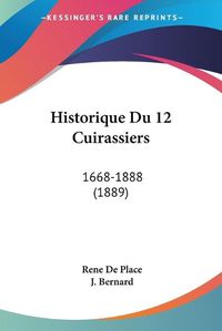 Cover image for Historique Du 12 Cuirassiers: 1668-1888 (1889)