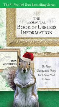 Cover image for The Essential Book of Useless Information - Holiday Edition: The Most Unimportant Things You'Ll Never Need to Know