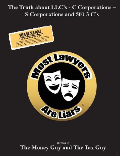 Cover image for Most Lawyers Are Liars The Truth about LLC's - C Corporations - S Corporations and 501 3 C's