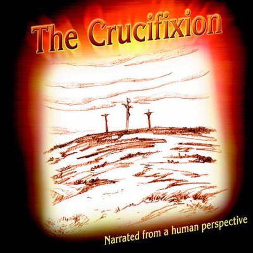 Cover image for The Crucifixion Narrated from a Human Perspective