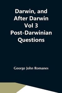 Cover image for Darwin, And After Darwin Vol 3 Post-Darwinian Questions: Isolation And Physiological Selection