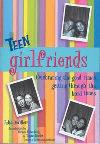 Cover image for Teen Girlfriends: Celebrating the Good Times, Getting Through the Hard Times