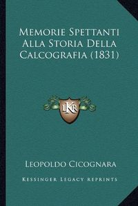 Cover image for Memorie Spettanti Alla Storia Della Calcografia (1831)