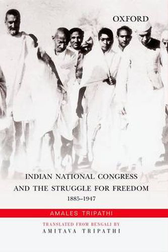 Cover image for Indian National Congress and the Struggle for Freedom: 1885-1947