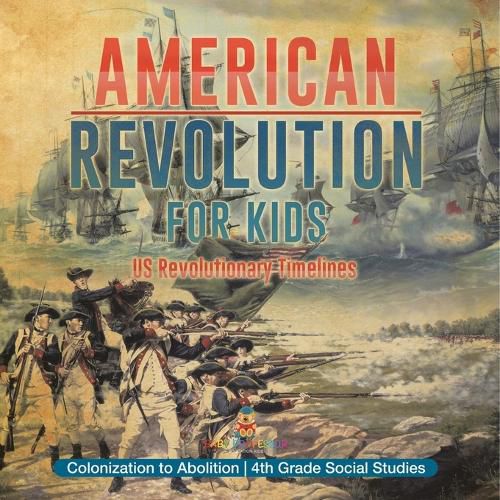 Cover image for American Revolution for Kids US Revolutionary Timelines - Colonization to Abolition 4th Grade Children's American Revolution History