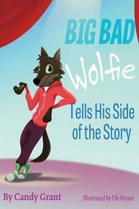 Cover image for Big Bad Wolfie Tells His Side of the Story
